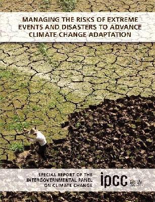 Managing the Risks of Extreme Events and Disasters to Advance Climate Change Adaptation: Special Report of the Intergovernmental Panel on Climate Change - cover