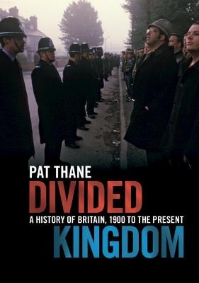 Divided Kingdom: A History of Britain, 1900 to the Present - Pat Thane - cover