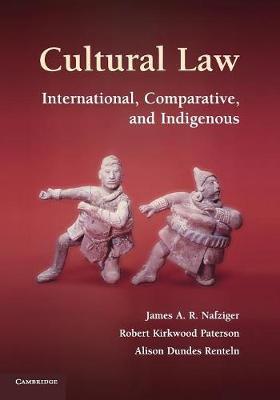 Cultural Law: International, Comparative, and Indigenous - James A. R. Nafziger,Robert Kirkwood Paterson,Alison Dundes Renteln - cover