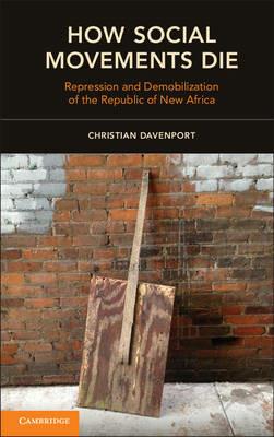 How Social Movements Die: Repression and Demobilization of the Republic of New Africa - Christian Davenport - cover