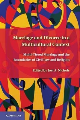 Marriage and Divorce in a Multi-Cultural Context: Multi-Tiered Marriage and the Boundaries of Civil Law and Religion - cover