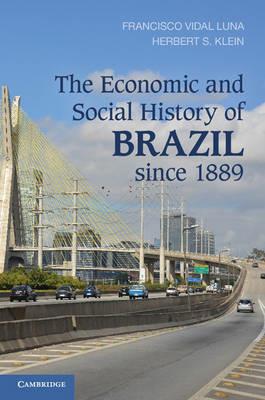 The Economic and Social History of Brazil since 1889 - Francisco Vidal Luna,Herbert S. Klein - cover