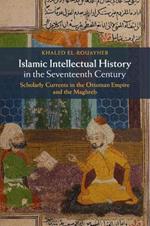 Islamic Intellectual History in the Seventeenth Century: Scholarly Currents in the Ottoman Empire and the Maghreb
