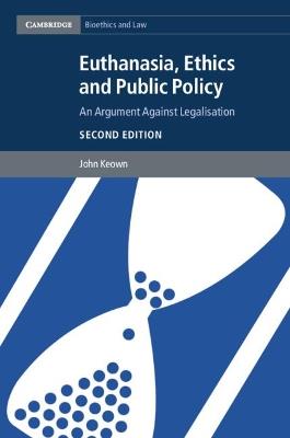 Euthanasia, Ethics and Public Policy: An Argument against Legalisation - John Keown - cover