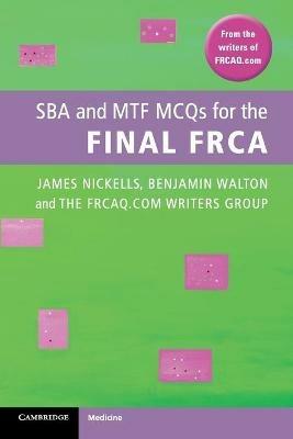 SBA and MTF MCQs for the Final FRCA - James Nickells,Benjamin Walton,FRCAQ.COM Writers Group, Bristol National Health Service Trust - cover