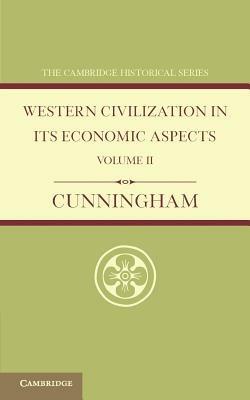 Western Civilization in its Economic Aspects: Volume 2, Medieval and Modern Times - W. Cunningham - cover