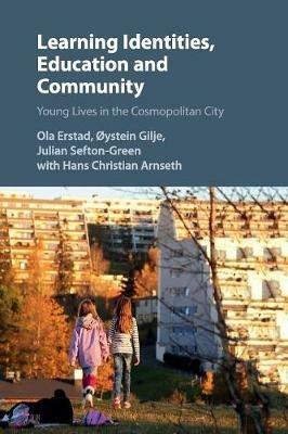 Learning Identities, Education and Community: Young Lives in the Cosmopolitan City - Ola Erstad,Oystein Gilje,Julian Sefton-Green - cover