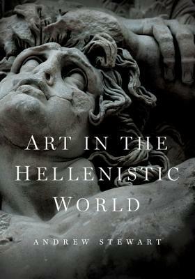 Art in the Hellenistic World: An Introduction - Andrew Stewart - cover