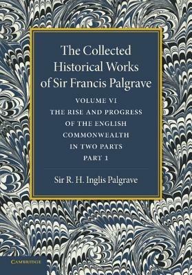 The Collected Historical Works of Sir Francis Palgrave, K.H.: Volume 6: The Rise and Progress of the English Commonwealth: Anglo-Saxon Period, Part 1 - Francis Palgrave - cover