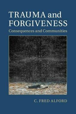 Trauma and Forgiveness: Consequences and Communities - C. Fred Alford - cover