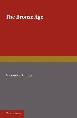 The Bronze Age - V. Gordon Childe - cover