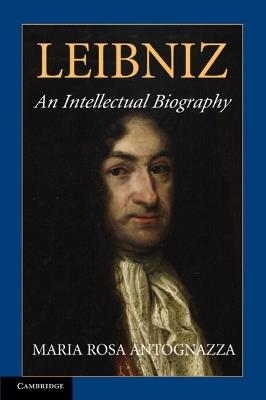 Leibniz: An Intellectual Biography - Maria Rosa Antognazza - cover
