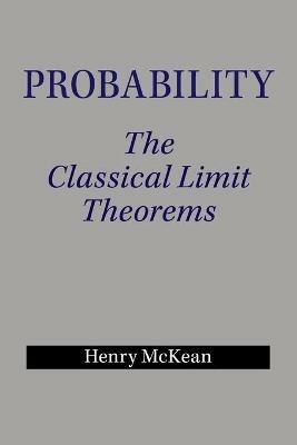Probability: The Classical Limit Theorems - Henry McKean - cover