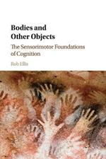 Bodies and Other Objects: The Sensorimotor Foundations of Cognition