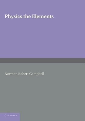 Physics: The Elements - Norman Robert Campbell - cover