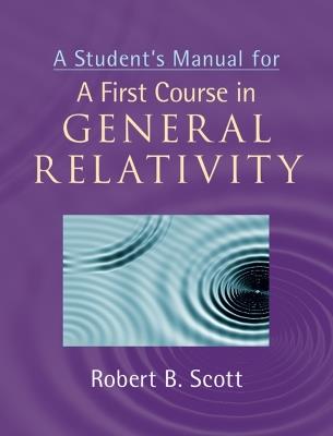A Student's Manual for A First Course in General Relativity - Robert B. Scott - cover