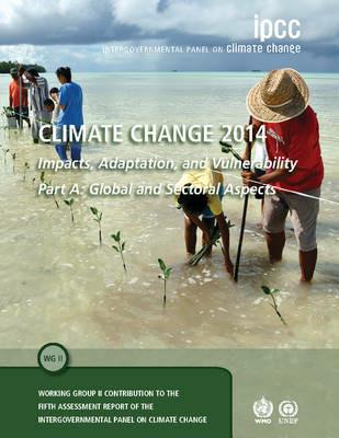 Climate Change 2014 - Impacts, Adaptation and Vulnerability: Part A: Global and Sectoral Aspects: Volume 1, Global and Sectoral Aspects: Working Group II Contribution to the IPCC Fifth Assessment Report - Intergovernmental Panel on Climate Change (IPCC) - cover