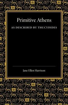 Primitive Athens as Described by Thucydides - Jane Ellen Harrison - cover