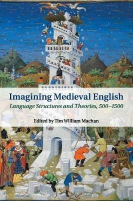 Imagining Medieval English: Language Structures and Theories, 500-1500 - cover