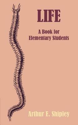 Life: A Book for Elementary Students - Arthur E. Shipley - cover