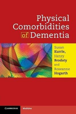 Physical Comorbidities of Dementia - Susan Kurrle,Henry Brodaty,Roseanne Hogarth - cover