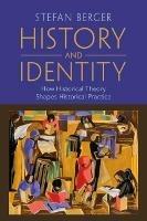 History and Identity: How Historical Theory Shapes Historical Practice