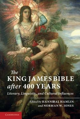 The King James Bible after Four Hundred Years: Literary, Linguistic, and Cultural Influences - cover