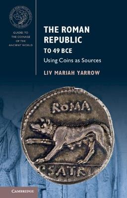 The Roman Republic to 49 BCE: Using Coins as Sources - Liv Mariah Yarrow - cover