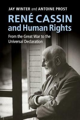 Rene Cassin and Human Rights: From the Great War to the Universal Declaration - Jay Winter,Antoine Prost - cover