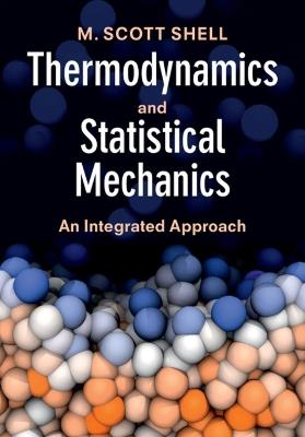 Thermodynamics and Statistical Mechanics: An Integrated Approach - M. Scott Shell - cover