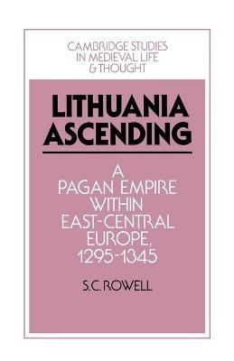 Lithuania Ascending: A Pagan Empire within East-Central Europe, 1295-1345 - S. C. Rowell - cover