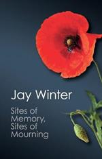 Sites of Memory, Sites of Mourning: The Great War in European Cultural History