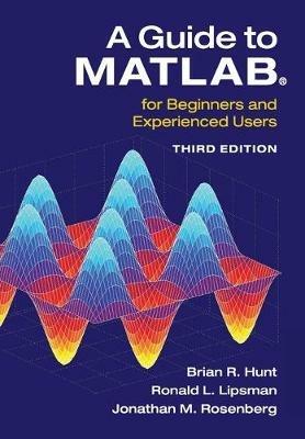 A Guide to MATLAB (R): For Beginners and Experienced Users - Brian R. Hunt,Ronald L. Lipsman,Jonathan M. Rosenberg - cover