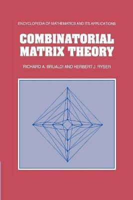 Combinatorial Matrix Theory - Richard A. Brualdi,Herbert J. Ryser - cover