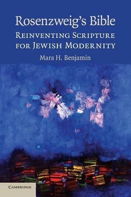Rosenzweig's Bible: Reinventing Scripture for Jewish Modernity - Mara H. Benjamin - cover