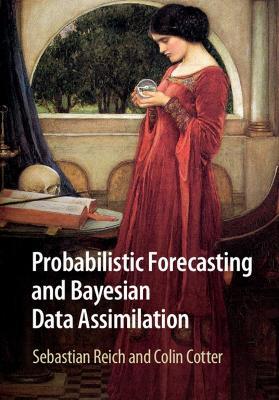 Probabilistic Forecasting and Bayesian Data Assimilation - Sebastian Reich,Colin Cotter - cover