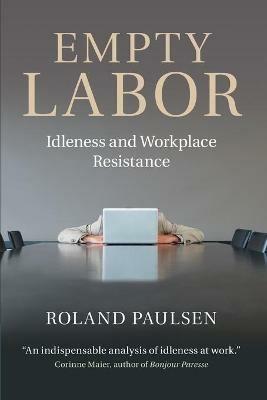 Empty Labor: Idleness and Workplace Resistance - Roland Paulsen - cover