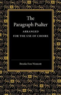 The Paragraph Psalter: Arranged for the Use of Choirs - Brooke Foss Westcott - cover