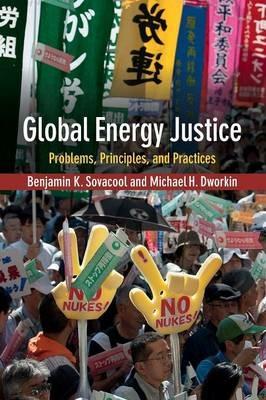 Global Energy Justice: Problems, Principles, and Practices - Benjamin K. Sovacool,Michael H. Dworkin - cover