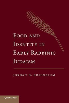 Food and Identity in Early Rabbinic Judaism - Jordan D. Rosenblum - cover