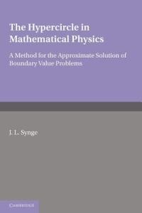 The Hypercircle in Mathematical Physics: A Method for the Approximate Solution of Boundary Value Problems - J. L. Synge - cover