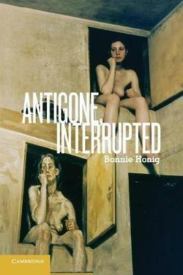 Antigone, Interrupted - Bonnie Honig - cover