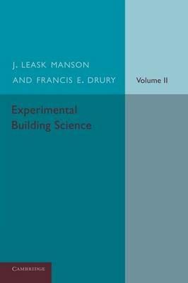 Experimental Building Science: Volume 2, Being an Introduction to Mechanics and its Application in the Design and Erection of Buildings - J. Leask Manson,Francis E. Drury - cover