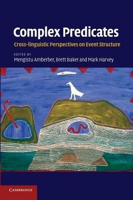 Complex Predicates: Cross-linguistic Perspectives on Event Structure - cover