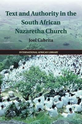 Text and Authority in the South African Nazaretha Church - Joel Cabrita - cover