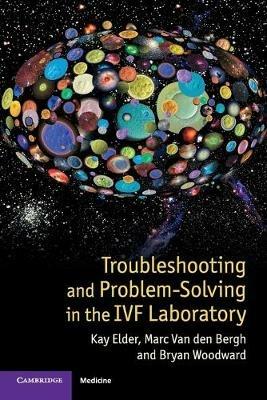 Troubleshooting and Problem-Solving in the IVF Laboratory - Kay Elder,Marc Van Den Bergh,Bryan Woodward - cover