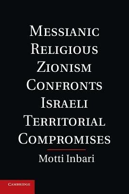Messianic Religious Zionism Confronts Israeli Territorial Compromises - Motti Inbari - cover