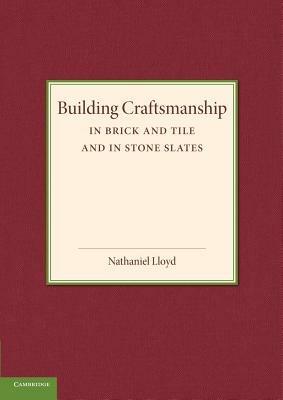Building Craftsmanship: In Brick and Tile and in Stone Slates - Nathaniel Lloyd - cover