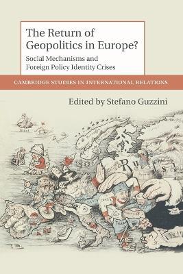 The Return of Geopolitics in Europe?: Social Mechanisms and Foreign Policy Identity Crises - cover