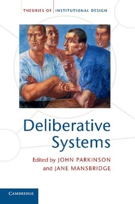 Deliberative Systems: Deliberative Democracy at the Large Scale - cover